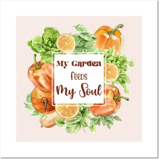 My Garden Feeds My Soul Posters and Art